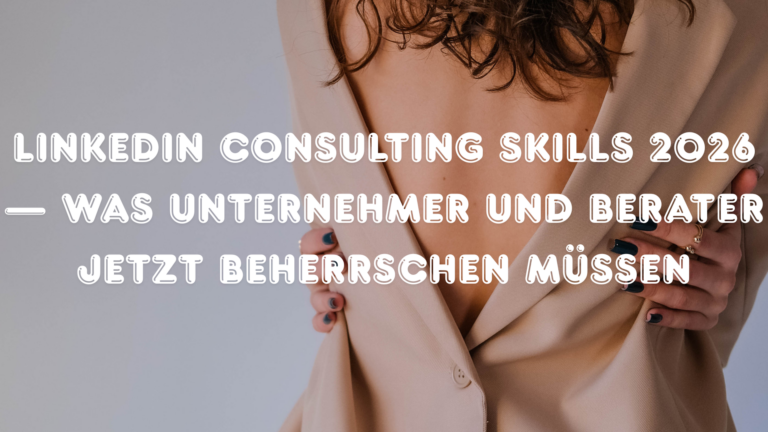 LinkedIn Consulting Skills 2026 — was Unternehmer und Berater jetzt beherrschen müssen