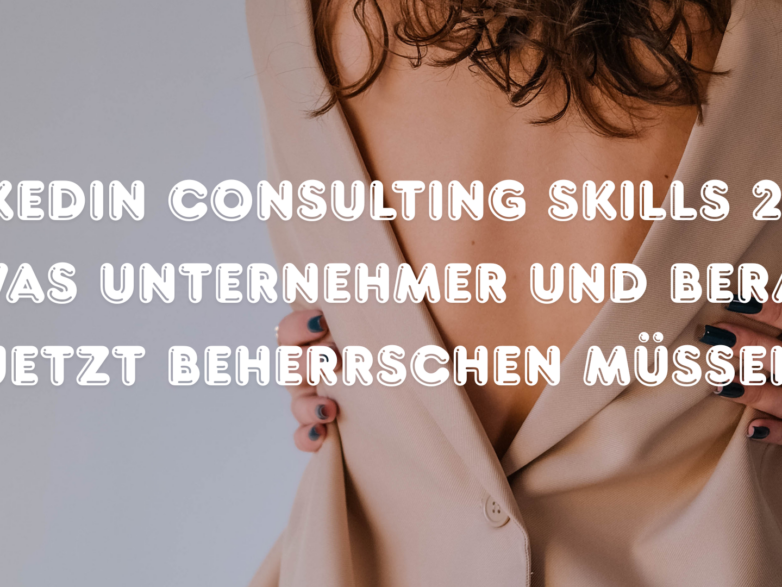 LinkedIn Consulting Skills 2026 — was Unternehmer und Berater jetzt beherrschen müssen