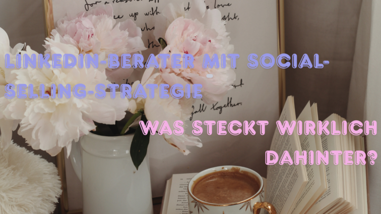 LinkedIn-Berater mit Social-Selling-Strategie — was steckt wirklich dahinter?