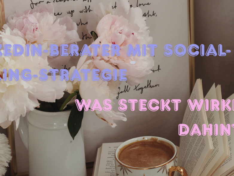 LinkedIn-Berater mit Social-Selling-Strategie — was steckt wirklich dahinter?